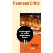 Fearless Critic Washington DC : Brutally Honest Local Food Critics Rate and Review 500 Places to Eat in DC