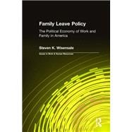 Family Leave Policy: The Political Economy of Work and Family in America