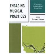 Engaging Musical Practices A Sourcebook for Middle School General Music