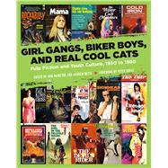 Girl Gangs, Biker Boys, and Real Cool Cats Pulp Fiction and Youth Culture, 1950 to 1980