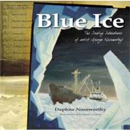 Blue Ice: The Sealing Adventures Of Artist George Noseworthy