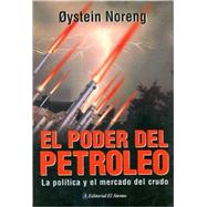 El poder del petroleo/ Crude Power: politica y el mercado del crudo/ Politics and the oil market