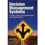 Decision Management Systems A Practical Guide to Using Business Rules and Predictive Analytics