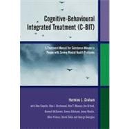 Cognitive-Behavioural Integrated Treatment (C-BIT) A Treatment Manual for Substance Misuse in People with Severe Mental Health Problems