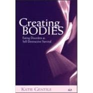 Creating Bodies: Eating Disorders as Self-Destructive Survival