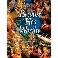 Because He's Worthy