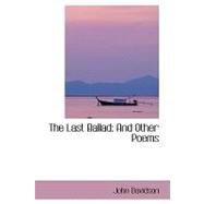 The Last Ballad: And Other Poems