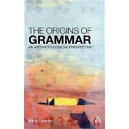 The Origins of Grammar An Anthropological Perspective