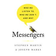 Messengers Who We Listen To, Who We Don't, and Why