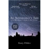 An Astronomer's Tale A Bricklayer’s Guide to the Galaxy
