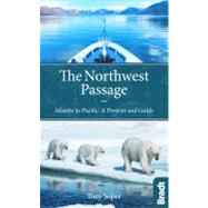 The Northwest Passage Atlantic to Pacific: A Portrait and Guide
