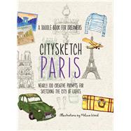 Citysketch Paris Nearly 100 Creative Prompts for Sketching the City of Lights