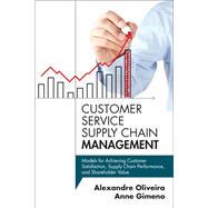 Customer Service Supply Chain Management Models for Achieving Customer Satisfaction, Supply Chain Performance, and Shareholder Value