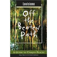 Louisiana off the Beaten Path®, 6th; A Guide to Unique Places