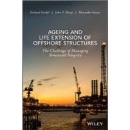 Ageing and Life Extension of Offshore Structures The Challenge of Managing Structural Integrity