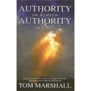 Authority in Heaven; Authority on Earth: Principalities and Powers, Binding and Loosing, Defensive Spiritual Warfare
