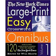The New York Times Large-Print Easy Crossword Omnibus Volume 1 120 Easy-to-Read, Easy-to-Solve Puzzles from the Pages of The New York Times
