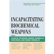 Incapacitating Biochemical Weapons Promise or Peril?