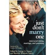 Just Don't Marry One : Interracial Dating, Marriage, and Parenting