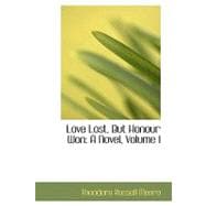 Love Lost, but Honour Won : A Novel, Volume I