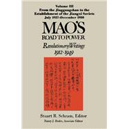 Mao's Road to Power: Revolutionary Writings, 1912-49: v. 3: From the Jinggangshan to the Establishment of the Jiangxi Soviets, July 1927-December 1930: Revolutionary Writings, 1912-49