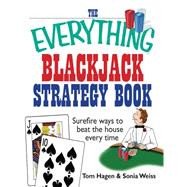 The Everything Blackjack Strategy Book: Surefire Ways to Beat the House Every Time
