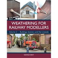 Weathering for Railway Modellers Volume 2 - Buildings, Scenery and the Lineside