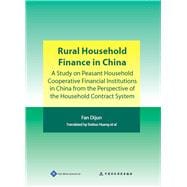 Rural Household Finance in China A Study on Peasant Household Cooperative Financial Institutions in China from the Perspective of the Household Contract System