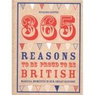 365 Reasons to Be Proud to Be British Great British Moments of Greatness