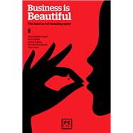 Business Is Beautiful The Hard Art of Standing Apart