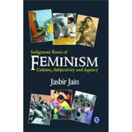 Indigenous Roots of Feminism : Culture, Subjectivity and Agency