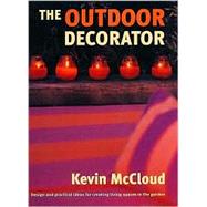 The Outdoor Decorator: Design and Practical Ideas for Creating Living Spaces in the Garden