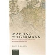 Mapping the Germans Statistical Science, Cartography, and the Visualization of the German Nation, 1848-1914