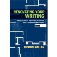 Renovating Your Writing: Shaping Ideas into Clear, Concise, and Compelling Messages