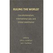 Ruling the World?: Constitutionalism, International Law, and Global Governance