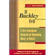 If Buckley Fell : A First Amendment Blueprint for Regulating Money in Politics