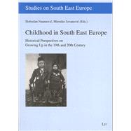 Childhood in South East Europe Historical Perspectives on Growing Up in the 19th and 20th Century