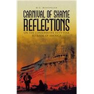 Carnival of Shame                                                                                Reflections on the Conservative                                                                        Fifty-Year Betrayal of America