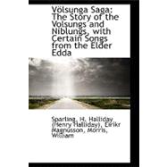 Volsunga Saga: The Story of the Volsungs and Niblungs, With Certain Songs from the Elder Edda
