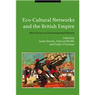 Eco-Cultural Networks and the British Empire New Views on Environmental History