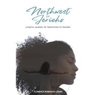 Northwest of Jericho A Poetic Journey of Temptation to Triumph