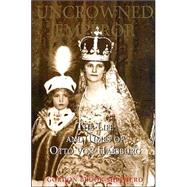 Uncrowned Emperor : The Life and Times of Otto von Habsburg
