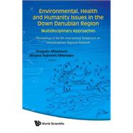 Environmental, Health And Humanity Issues In The Down Danubian Region: Multidisciplinary Approaches, Proceedings of the 9th International Symposium on Interdisciplinary Regional Research, 21-22 June 2007, Univeristy of No