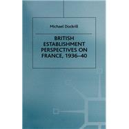 British Establishment Perspectives on France, 1936–40