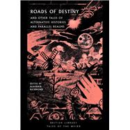 Roads of Destiny And Other Tales of Alternative Histories and Parallel Realms