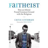 Faitheist How an Atheist Found Common Ground with the Religious