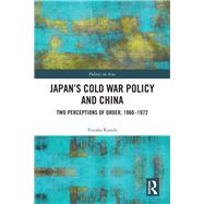 JapanÆs Cold War Policy Toward China: Two Perceptions of Order