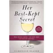 Her Best-Kept Secret Why Women Drink-And How They Can Regain Control