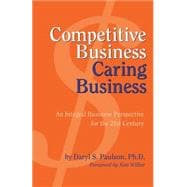 Competitive Business, Caring Business : An Integral Business Perspective for the 21st Century