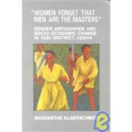 Women Forget That Men Are the Masters: Gender Antagonism and Socio-Economic Change in Kisii District, Kenya